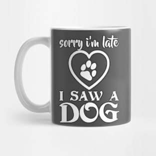 SORRY I AM LATE I SAW A DOG Mug